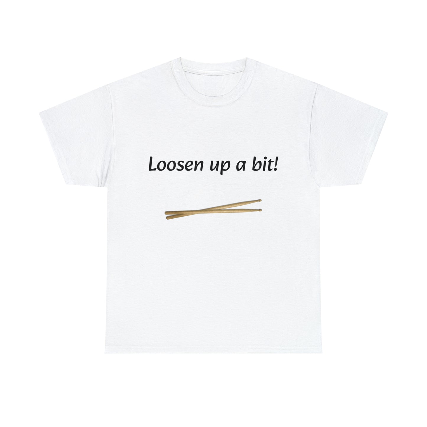Loosen Up a Bit! Tee